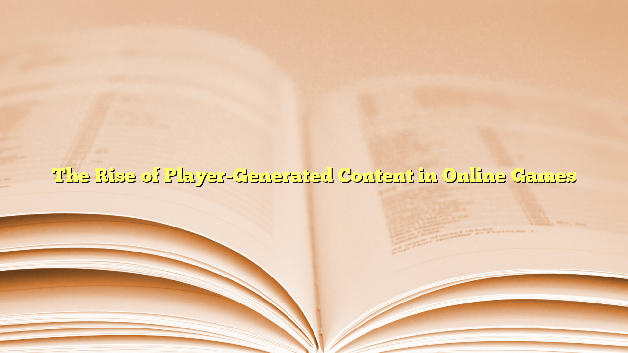 The Rise of Player-Generated Content in Online Games