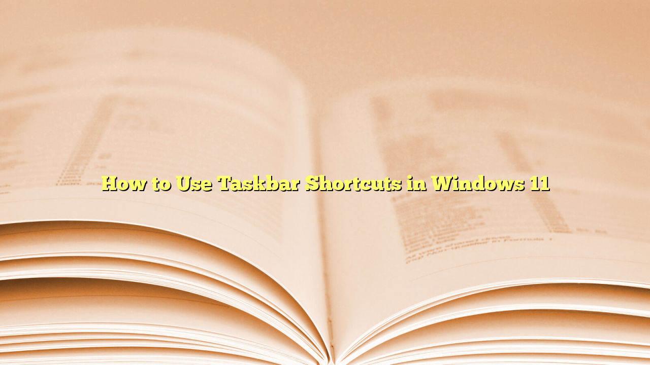 How to Use Taskbar Shortcuts in Windows 11